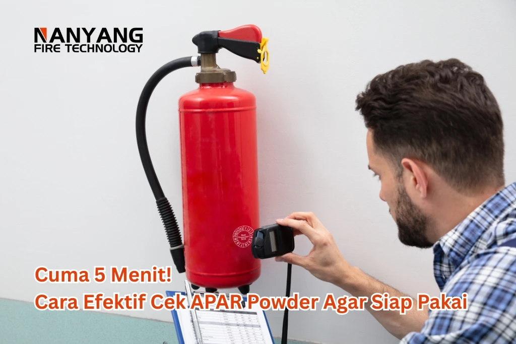Cuma 5 Menit! Cara Efektif Cek APAR Powder Agar Siap Pakai