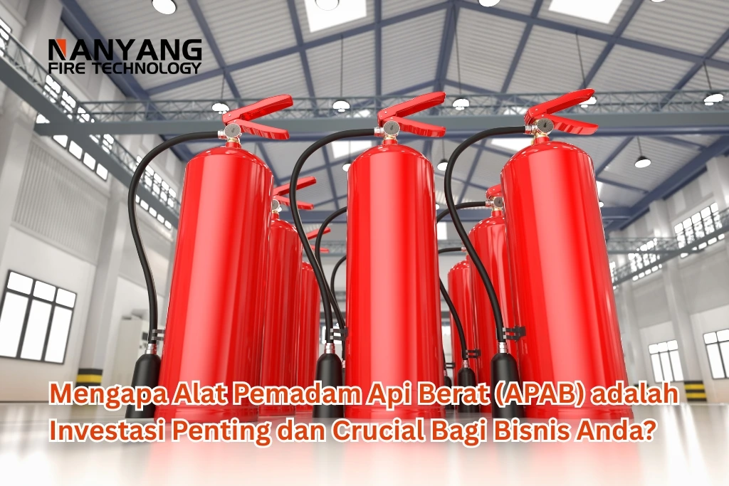 Mengapa Alat Pemadam Api Berat (APAB) adalah Investasi Penting dan Crucial Bagi Bisnis Anda